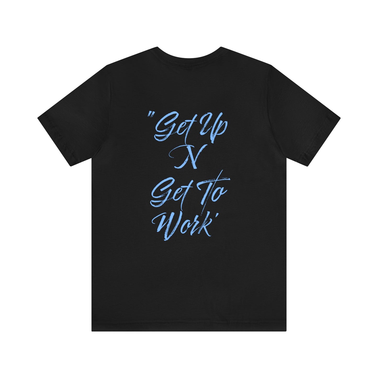 Terrell Spruill: Get Up N Get To Work Tee