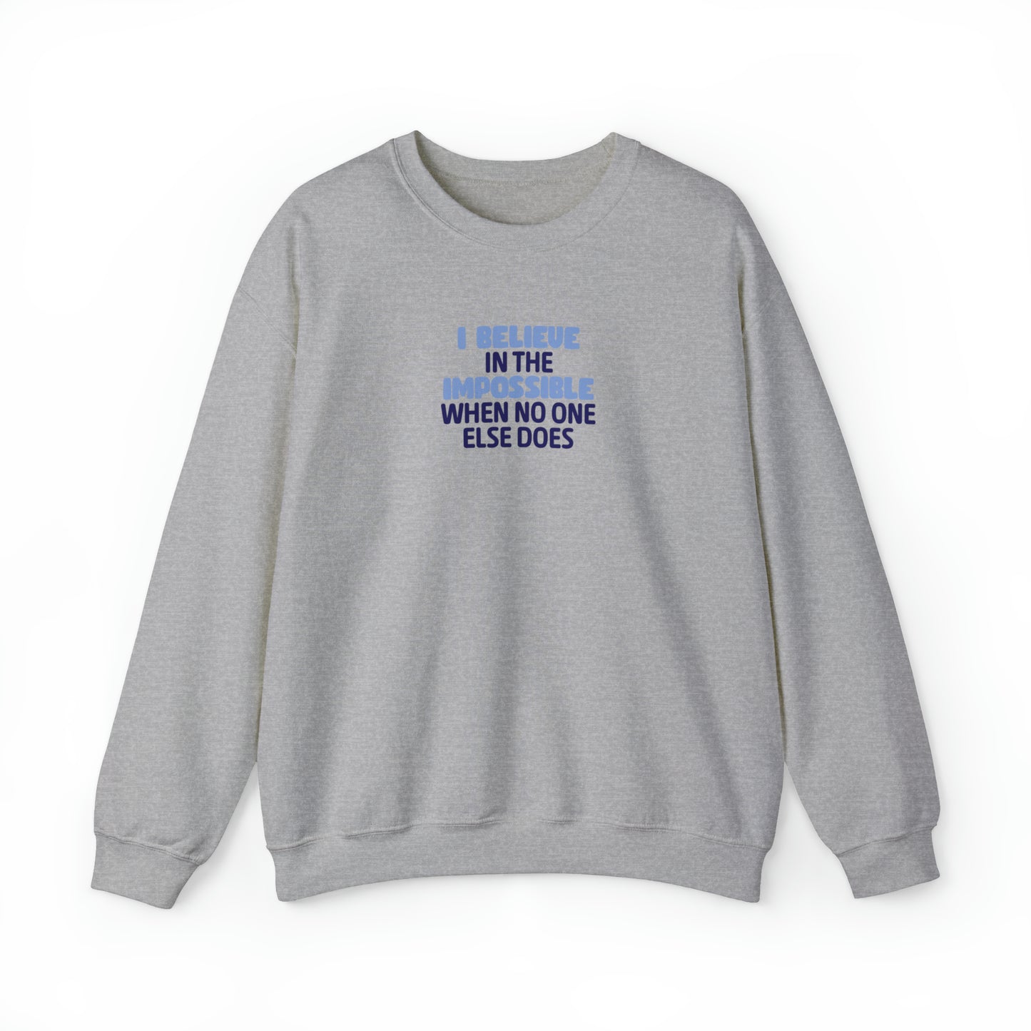 Megan Kruger: I Believe In The Impossible When No One Else Does Crewneck