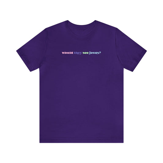 Ariel Thompson: Would They See Jesus? Tee