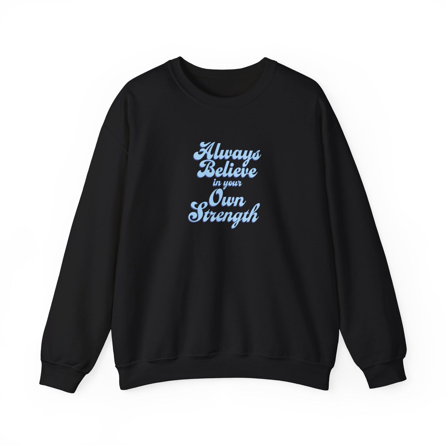 Olivia Hill: Always Believe In Your Own Strength Crewneck