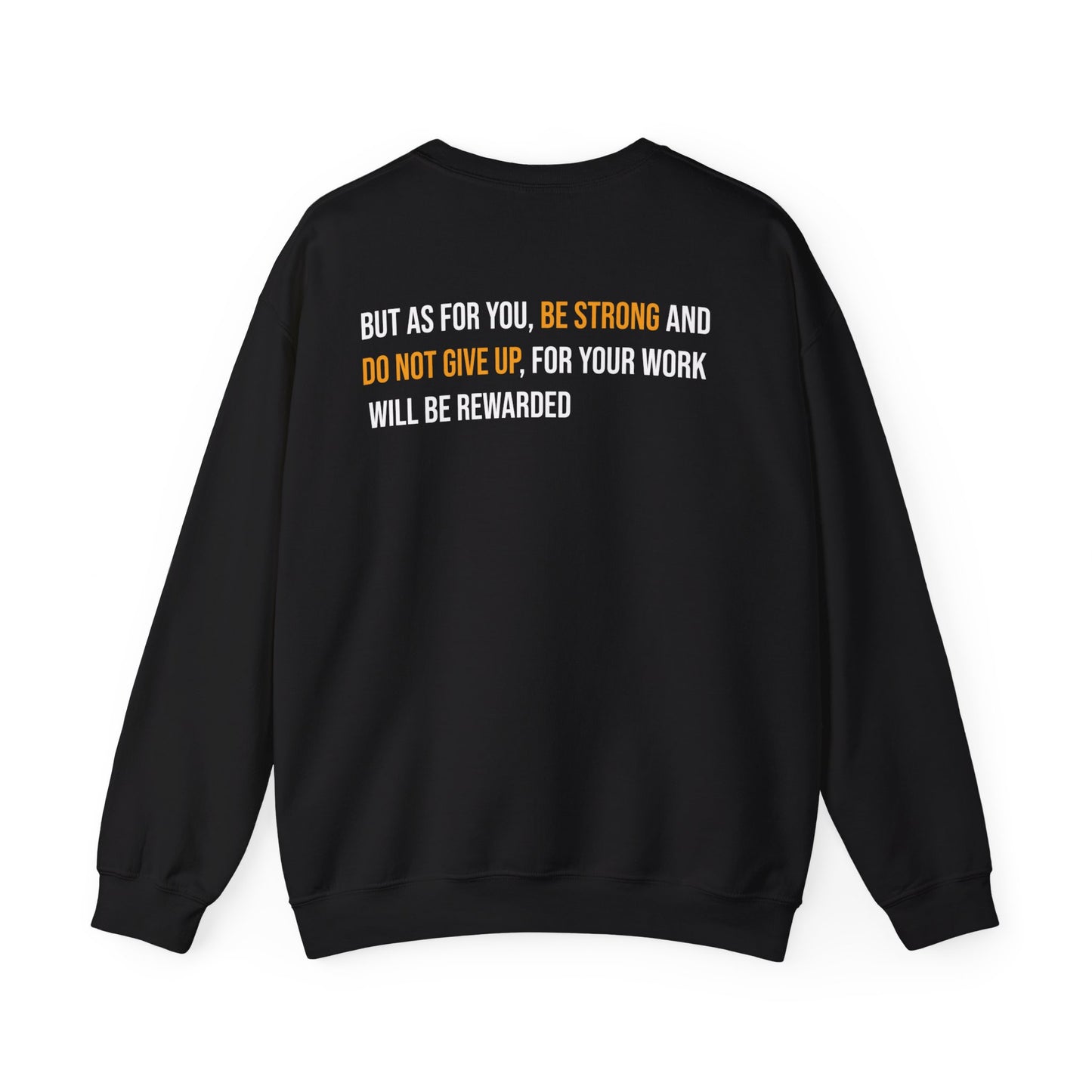 But As For You, Be Strong And Do Not Give Up, For Your Work Will Be Rewarded Crewneck