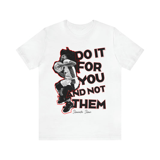 Shawnta Shaw: Do It For You And Not Them Tee