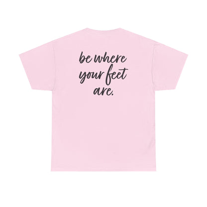 Olivia Kotowski: Be Where Your Feet Are Tee