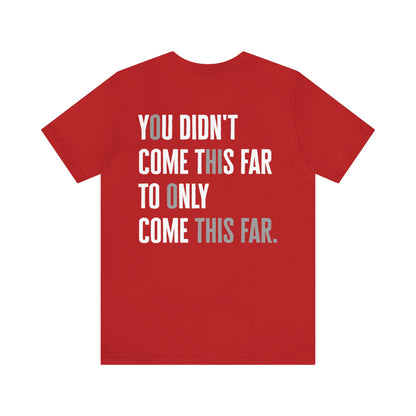 Makayla Madrid: You Didn't Come This Far To Only Come This Far Tee