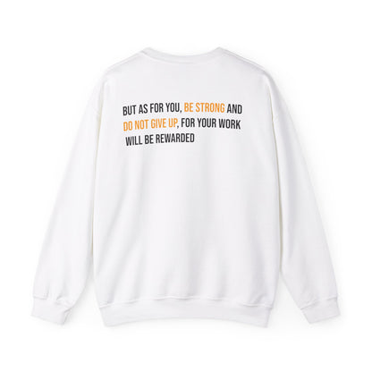 But As For You, Be Strong And Do Not Give Up, For Your Work Will Be Rewarded Crewneck