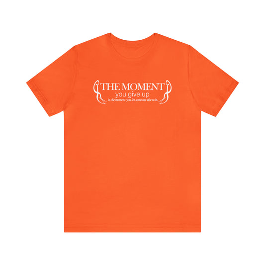 Cornelius Davis: The Moment You Give Up Is The Moment You Let Someone Else Win Tee