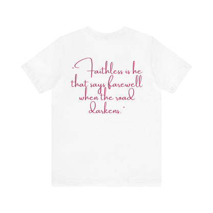 Gabrielle Reinking: Faithless Is He That Says Farewell When The Road Darkens Tee