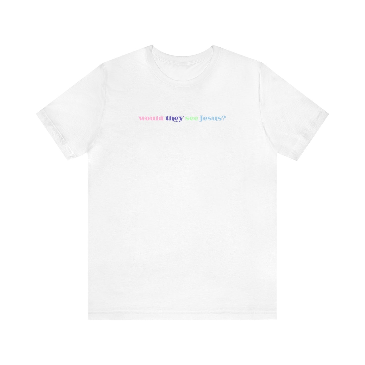 Ariel Thompson: Would They See Jesus? Tee