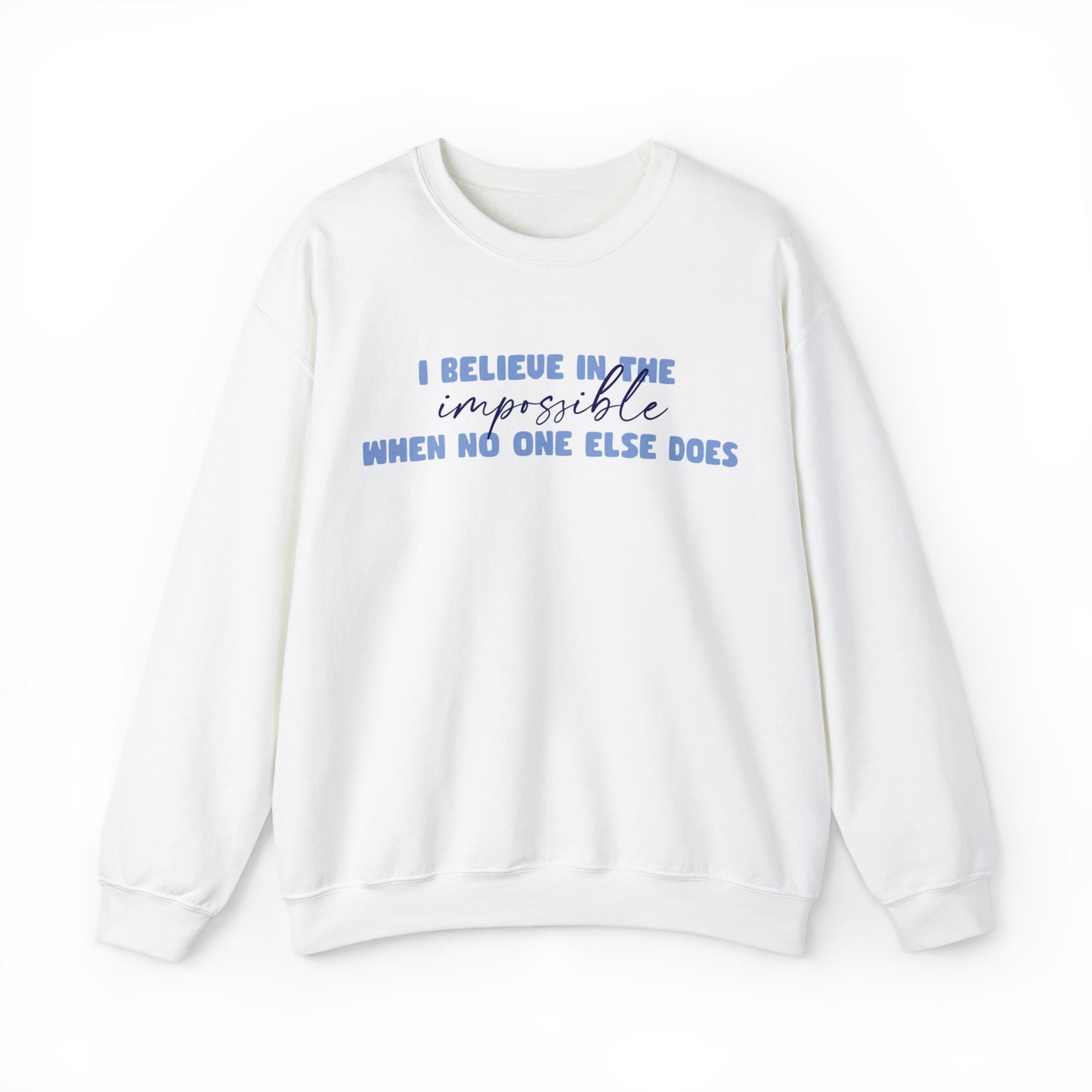 Megan Kruger: I Believe In The Impossible When No One Else Does Crewneck Sweatshirt