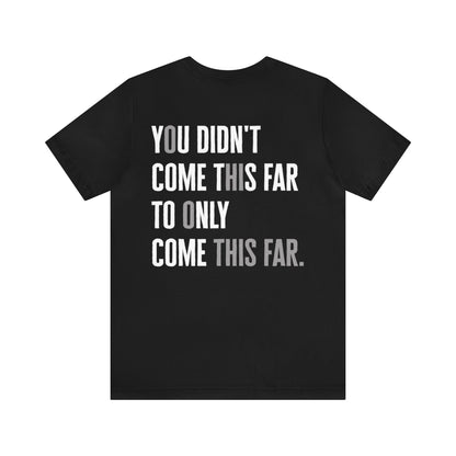 Makayla Madrid: You Didn't Come This Far To Only Come This Far Tee