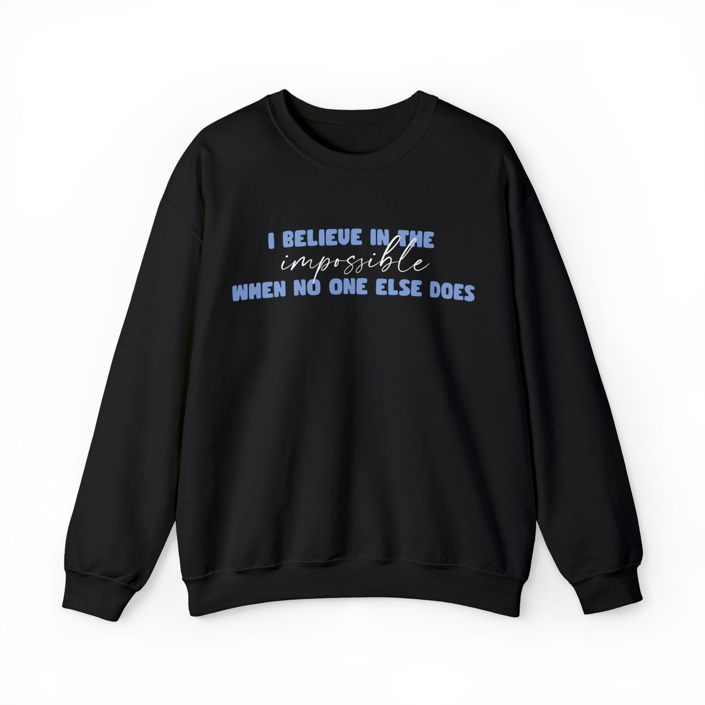 Megan Kruger: I Believe In The Impossible When No One Else Does Crewneck Sweatshirt