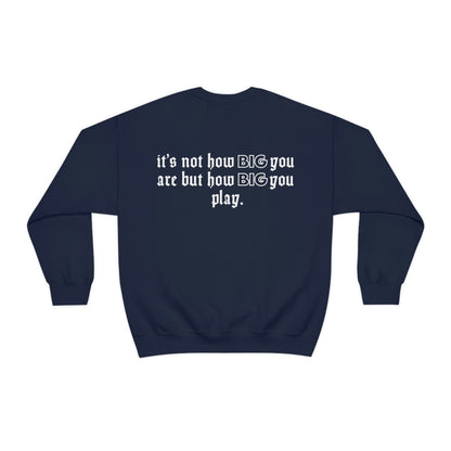 Tanya Windle: It's Not How Big You Are But How Big You Play Crewneck