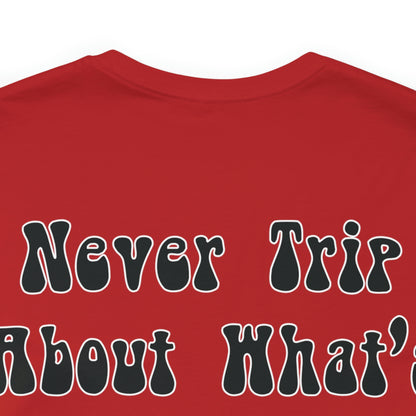 Izzy Miles: Never Trip About What’s Behind You Tee