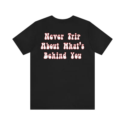 Izzy Miles: Never Trip About What’s Behind You Tee