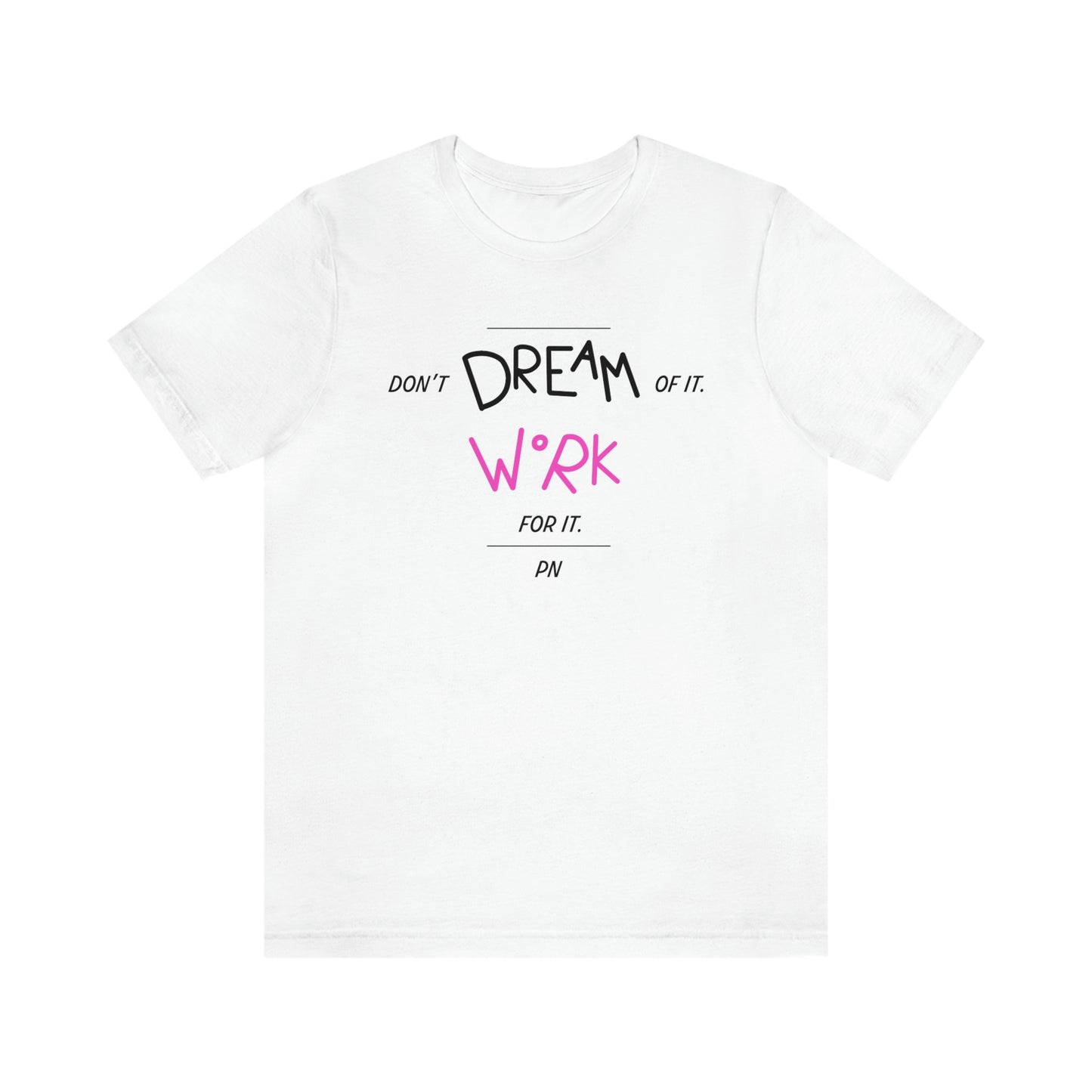 Polina Nikulochkina: Don't Dream For It Work For It Tee