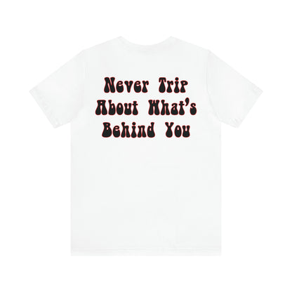 Izzy Miles: Never Trip About What’s Behind You Tee